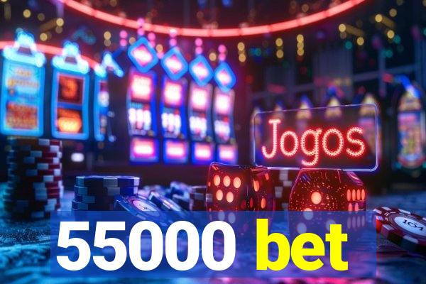 55000 bet